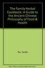 The Family Herbal Cookbook A Guide to the Ancient Chinese Philosophy of Food  Health