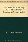 SAS  Report Writing A PointandClick Approach Course Notes