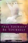 Free Yourself Be Yourself Find the Power to Escape Your Past