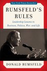 Rumsfeld's Rules Leadership Lessons in Business Politics War and Life