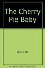 The Cherry Pie Baby