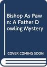 Bishop As Pawn: A Father Dowling Mystery