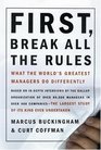 First Break All the Rules What the World's Greatest Managers Do Differently