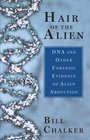 Hair of the Alien : DNA and Other Forensic Evidence of Alien Abductions