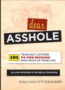 Dear Asshole 101 TearOut Letters to the Morons Who Muck Up Your Life