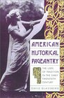 American Historical Pageantry The Uses of Tradition in the Early Twentieth Century