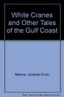 White Cranes and Other Tales of the Gulf Coast