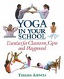 Yoga in Your School Exercises for Classroom Gym and Playground