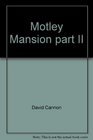 Motley Mansion part II