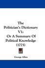 The Politician's Dictionary V1 Or A Summary Of Political Knowledge
