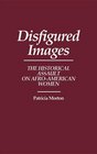 Disfigured Images  The Historical Assault on AfroAmerican Women