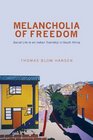 Melancholia of Freedom Social Life in an Indian Township in South Africa