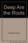 Deep Are the Roots