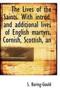 The Lives of the Saints With introd and additional lives of English martyrs Cornish Scottish