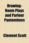 DrawingRoom Plays and Parlour Pantomimes