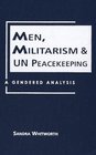 Men, Militarism and UN Peacekeeping: A Gendered Analysis (Critical Security Studies)