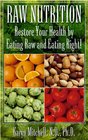 Raw Nutrition Restore Your Health by Eating Raw and Eating Right