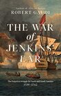 The War of Jenkins' Ear The Forgotten Struggle for North and South America 17391742