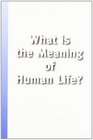 What Is The Meaning Of Human Life