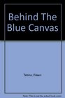Behind The Blue Canvas