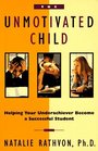 The Unmotivated Child : Helping Your Underachiever Become a Successful Student