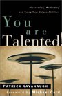 You Are Talented Discovering Perfecting and Using Your Unique Abilities