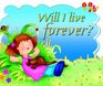 Will I Live Forever