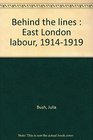 Behind the Lines East London Labour 19141919