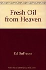 Fresh Oil from Heaven
