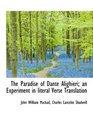 The Paradise of Dante Alighieri an Experiment in literal Verse Translation