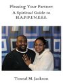 Pleasing Your Partner A Spiritual Guide To Happiness