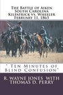 Ten Minutes of Blind Confusion The Battle of Aiken Kilpatrick vs Wheeler February 11 1865
