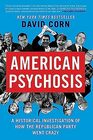 American Psychosis A Historical Investigation of How the Republican Party Went Crazy