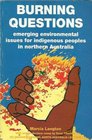 Burning questions Emerging environmental issues for indigenous peoples in Northern Australia