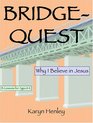 BridgeQuest Why I Believe In Jesus