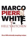 Marco Pierre White in Hell's Kitchen Over 100 Wickedly Tempting Recipes