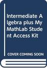 Intermediate Algebra plus MyMathLab Student Access Kit