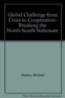 Global Challenge from Crisis to Cooperation Breaking the NorthSouth Stalemate
