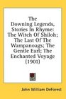 The Downing Legends Stories In Rhyme The Witch Of Shiloh The Last Of The Wampanoags The Gentle Earl The Enchanted Voyage