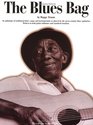 The Blues Bag An Anthology of Traditional Blues Songs and Instrumentals As Played by the Great Country Blues Guitarists Written in Both Guitar Tablature and standar