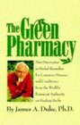 The Green Pharmacy New Discoveries in Herbal Remedies for Common Diseases and Conditions from the World's Foremost Authority on Healing Herbs