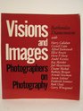 Visions and Images Photographers on Photography