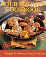Wild Bounty Cookbook Simple  Savory Game Cooking