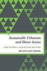 Sustainable Urbanism and Direct Action Case Studies in Dialectical Activism