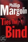 Ties That Bind (Margolin, Phillip  (Large Print))
