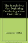 THE SEARCH FOR A NEW BEGINNING DEVELOPING A NEW CIVILIZATION