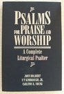 Psalms for Praise and Worship A Complete Liturgical Psalter