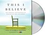 This I Believe: The Personal Philosophies of Remarkable Men and Women