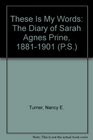 These Is My Words The Diary of Sarah Agnes Prine 18811901