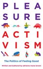 Pleasure Activism: The Politics of Feeling Good (Emergent Strategy)